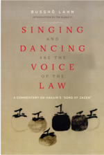 Singing and Dancing are the Voice of the Law: A Commentary on Hakuin's “Song of Zazen.”