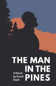 Book cover showing the silhouette of a man and pine trees against a twilight sky, with the title "The Man in the Pines" and "A Novel by David Nash."