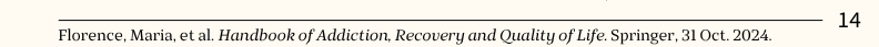 Florence, Maria, et al. Handbook of Addiction, Recovery and Quality of Life. Springer, 31 Oct. 2024. End of page 14.