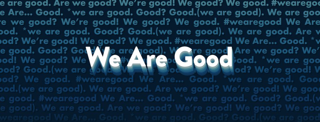 Title text in image, "We Are Good"