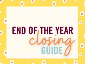 End of the Year Closing Guide on yellow background with white daisies.