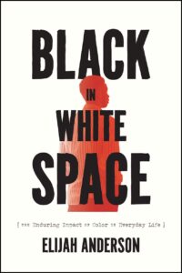 Book cover for Black in White Space, by Elijah Anderson.