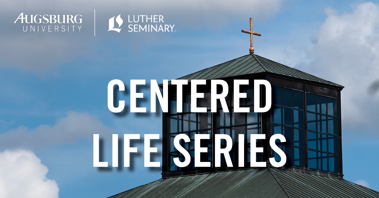 Picture of a chapel spire with the Augsburg University and Luther Seminary logos in the upper left hand corner. There is bolded white text in the Center of the photo that says "Centered Life Series"